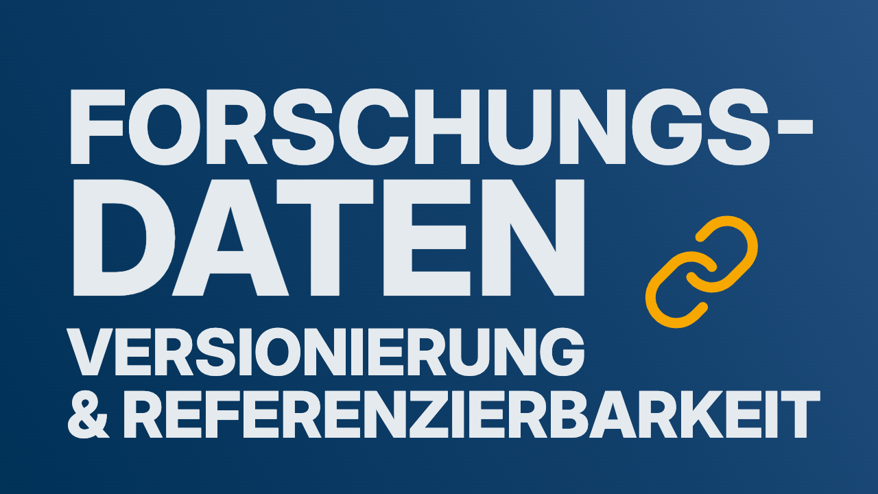 Versionierung & Referenzierbarkeit für Forschungsdaten